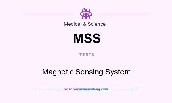 What does MSS mean? It stands for Magnetic Sensing System