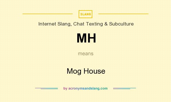 What does MH mean? It stands for Mog House