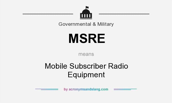 What does MSRE mean? It stands for Mobile Subscriber Radio Equipment