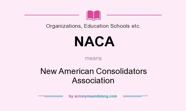 What does NACA mean? It stands for New American Consolidators Association