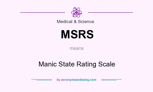 What does MSRS mean? It stands for Manic State Rating Scale
