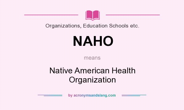 What does NAHO mean? It stands for Native American Health Organization