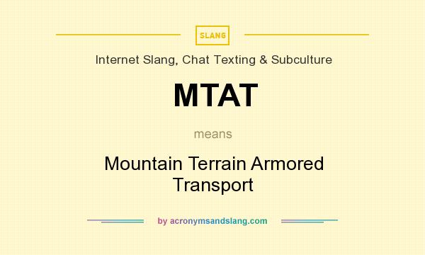 What does MTAT mean? It stands for Mountain Terrain Armored Transport