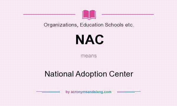 What does NAC mean? It stands for National Adoption Center