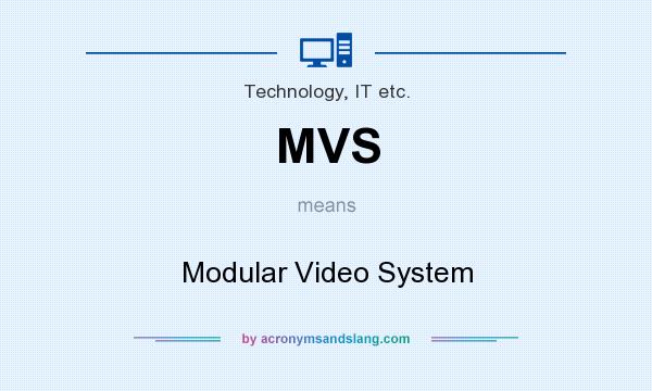 What does MVS mean? It stands for Modular Video System