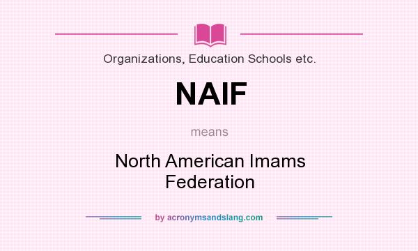 What does NAIF mean? It stands for North American Imams Federation