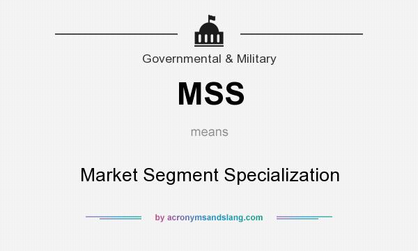 What does MSS mean? It stands for Market Segment Specialization