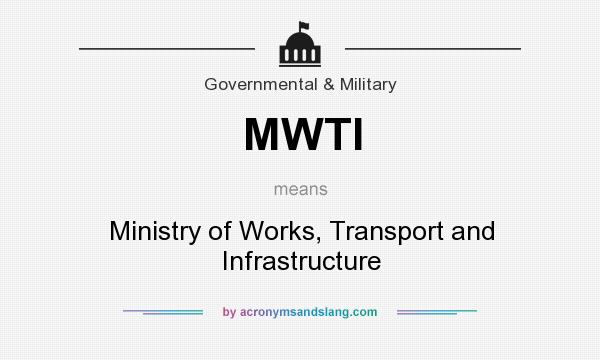 What does MWTI mean? It stands for Ministry of Works, Transport and Infrastructure