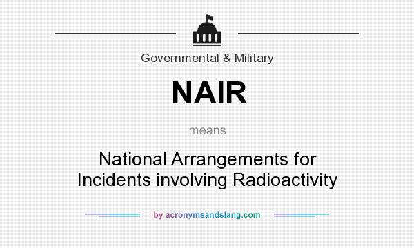 What does NAIR mean? It stands for National Arrangements for Incidents involving Radioactivity