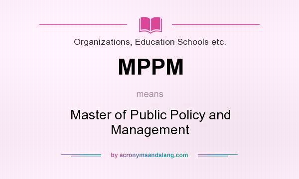 What does MPPM mean? It stands for Master of Public Policy and Management