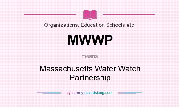 What does MWWP mean? It stands for Massachusetts Water Watch Partnership