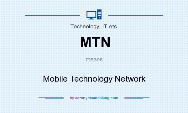 What does MTN mean? It stands for Mobile Technology Network
