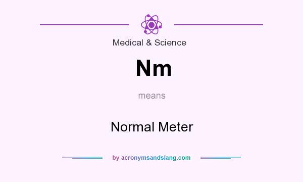 What does Nm mean? It stands for Normal Meter