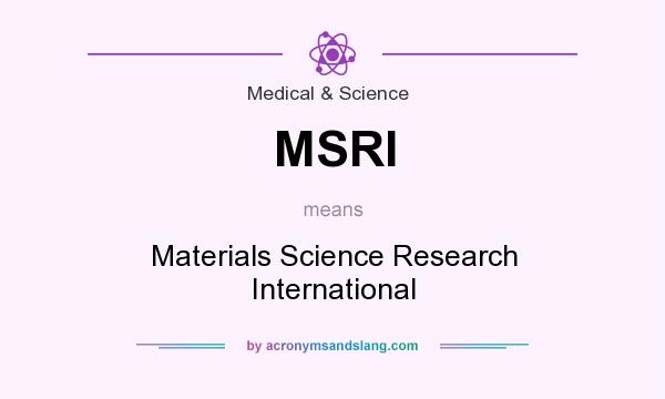 What does MSRI mean? It stands for Materials Science Research International