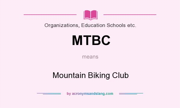 What does MTBC mean? It stands for Mountain Biking Club