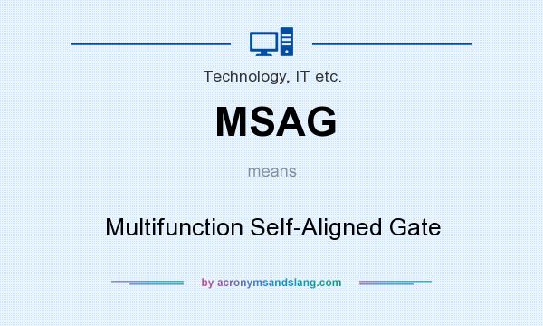What does MSAG mean? It stands for Multifunction Self-Aligned Gate