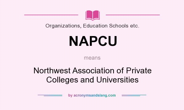 What does NAPCU mean? It stands for Northwest Association of Private Colleges and Universities