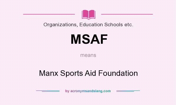 What does MSAF mean? It stands for Manx Sports Aid Foundation
