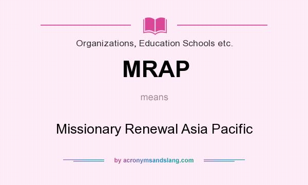 What does MRAP mean? It stands for Missionary Renewal Asia Pacific