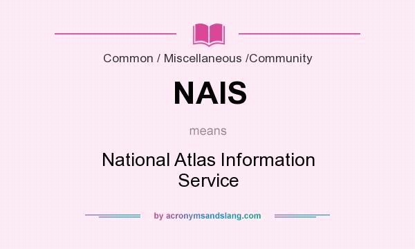 What does NAIS mean? It stands for National Atlas Information Service