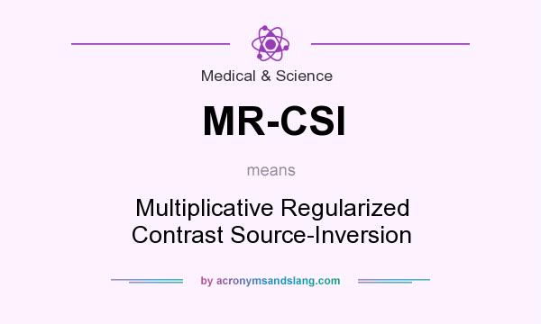 What does MR-CSI mean? It stands for Multiplicative Regularized Contrast Source-Inversion