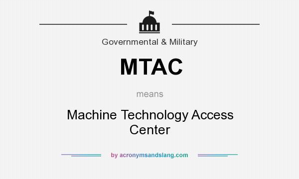 What does MTAC mean? It stands for Machine Technology Access Center