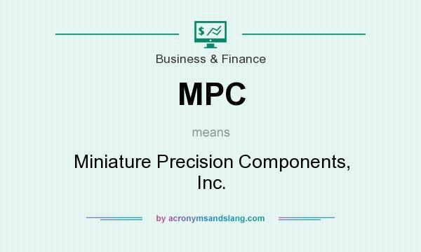 What does MPC mean? It stands for Miniature Precision Components, Inc.