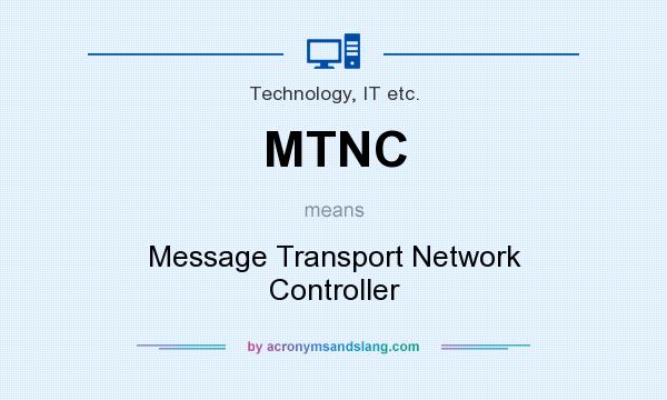 What does MTNC mean? It stands for Message Transport Network Controller