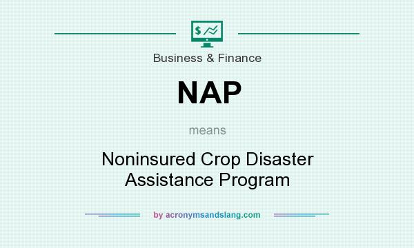 What does NAP mean? It stands for Noninsured Crop Disaster Assistance Program