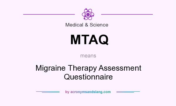 What does MTAQ mean? It stands for Migraine Therapy Assessment Questionnaire
