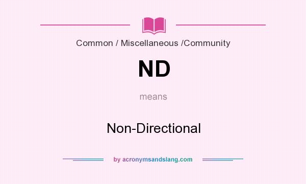 What does ND mean? It stands for Non-Directional