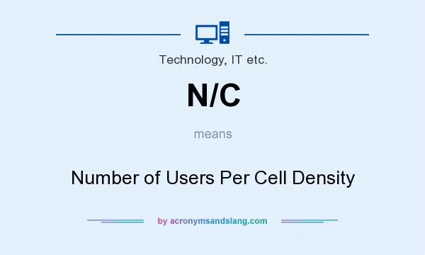 What does N/C mean? It stands for Number of Users Per Cell Density