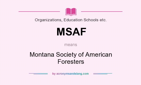 What does MSAF mean? It stands for Montana Society of American Foresters