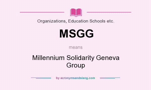 What does MSGG mean? It stands for Millennium Solidarity Geneva Group