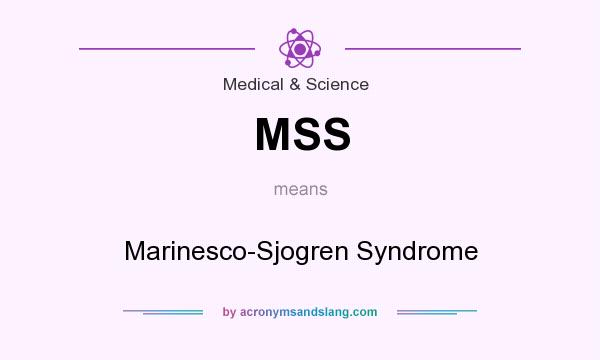 What does MSS mean? It stands for Marinesco-Sjogren Syndrome