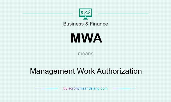 What does MWA mean? It stands for Management Work Authorization
