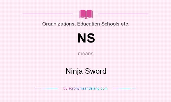 What does NS mean? It stands for Ninja Sword