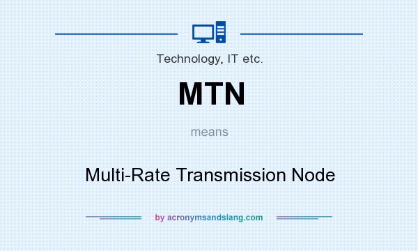 What does MTN mean? It stands for Multi-Rate Transmission Node