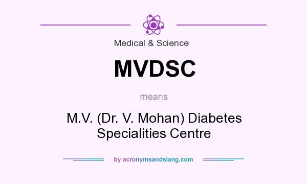 What does MVDSC mean? It stands for M.V. (Dr. V. Mohan) Diabetes Specialities Centre