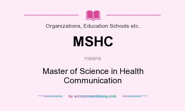 What does MSHC mean? It stands for Master of Science in Health Communication