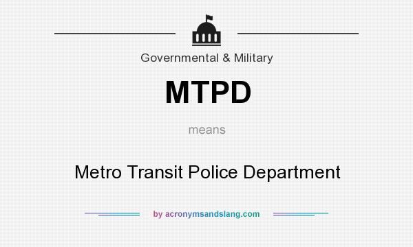 What does MTPD mean? It stands for Metro Transit Police Department