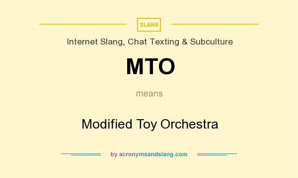 What does MTO mean? It stands for Modified Toy Orchestra