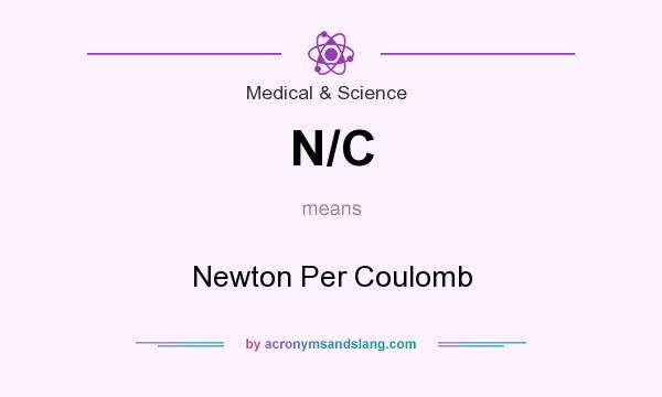 What does N/C mean? It stands for Newton Per Coulomb