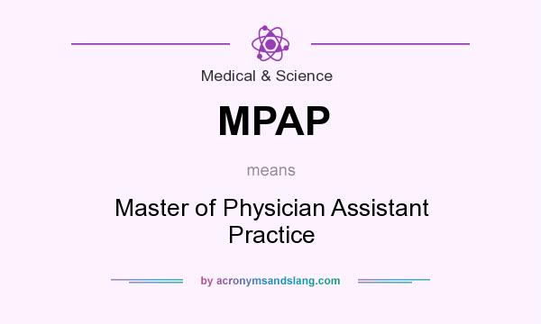 What does MPAP mean? It stands for Master of Physician Assistant Practice