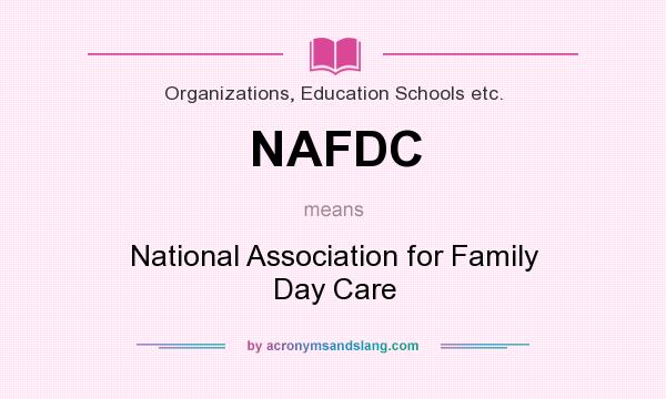 What does NAFDC mean? It stands for National Association for Family Day Care