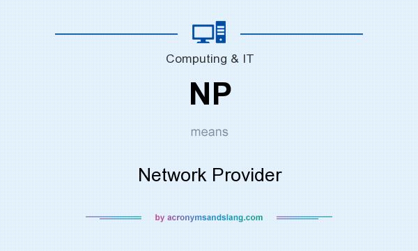 What does NP mean? It stands for Network Provider