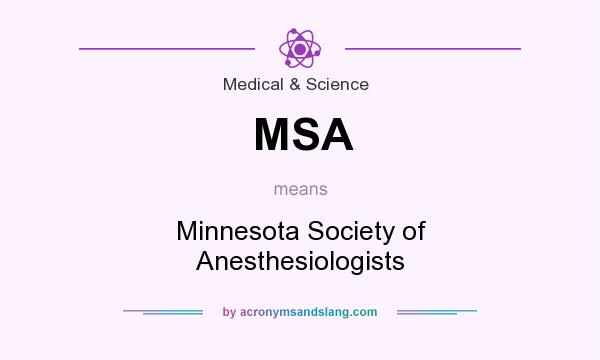 What does MSA mean? It stands for Minnesota Society of Anesthesiologists