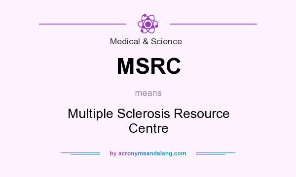 What does MSRC mean? It stands for Multiple Sclerosis Resource Centre