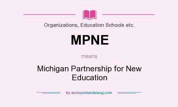 What does MPNE mean? It stands for Michigan Partnership for New Education