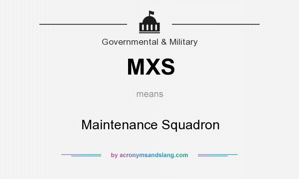 What does MXS mean? It stands for Maintenance Squadron